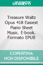 Treasure Waltz Opus 418 Easiest Piano Sheet Music. E-book. Formato EPUB ebook di Silvertonalities