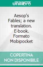 Aesop's Fables; a new translation. E-book. Formato EPUB ebook