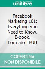 Facebook Marketing 101: Everything you Need to Know. E-book. Formato EPUB ebook di Hope Etim