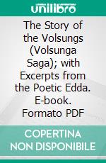 The Story of the Volsungs (Volsunga Saga); with Excerpts from the Poetic Edda. E-book. Formato Mobipocket ebook