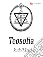 Teosofia : Un'introduzione alla conoscenza supersensibile del mondo e del destino dell'uomo. E-book. Formato EPUB ebook