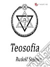 Teosofia : Un'introduzione alla conoscenza supersensibile del mondo e del destino dell'uomo. E-book. Formato EPUB ebook