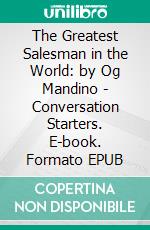 The Greatest Salesman in the World: by Og Mandino | Conversation Starters. E-book. Formato EPUB ebook di dailyBooks