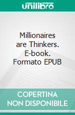 Millionaires are Thinkers. E-book. Formato EPUB ebook