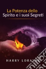 La potenza dello spirito e i suoi segreti (Traduzione: David De Angelis). E-book. Formato EPUB