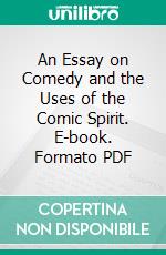 An Essay on Comedy and the Uses of the Comic Spirit. E-book. Formato Mobipocket ebook