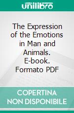 The Expression of the Emotions in Man and Animals. E-book. Formato PDF ebook