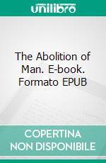 The Abolition of Man. E-book. Formato EPUB ebook di C. S. Lewis