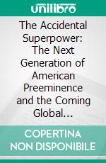 The Accidental Superpower: The Next Generation of American Preeminence and the Coming Global Disorder??????? by Peter Zeihan ??????? | Conversation Starters. E-book. Formato EPUB ebook di dailyBooks