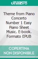 Theme from Piano Concerto Number 1 Easy Piano Sheet Music. E-book. Formato EPUB ebook