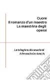 Trilogia sulla scuola: Cuore - Il romanzo d'un maestro - La maestrina degli operai. E-book. Formato EPUB ebook