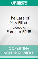 The Case of Miss Elliott. E-book. Formato EPUB ebook