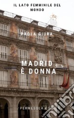 Madrid è donnaIl lato femminile del mondo. E-book. Formato Mobipocket