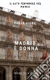 Madrid è donnaIl lato femminile del mondo. E-book. Formato EPUB ebook di Paola Giura