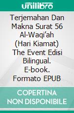 Terjemahan Dan Makna Surat 56 Al-Waqi’ah (Hari Kiamat) The Event Edisi Bilingual. E-book. Formato EPUB ebook