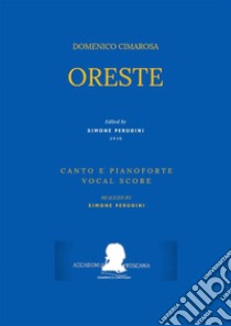 Oreste (Canto e pianoforte - Vocal Score). E-book. Formato EPUB ebook di Domenico Cimarosa (Simone Perugini, a cura di)