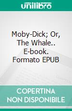 Moby-Dick;  Or, The Whale.. E-book. Formato EPUB ebook