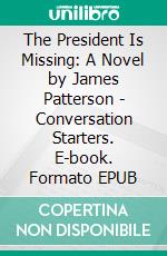 The President Is Missing: A Novel by James Patterson | Conversation Starters. E-book. Formato EPUB ebook di dailyBooks