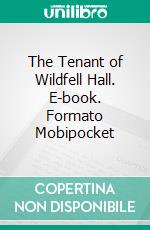 The Tenant of Wildfell Hall. E-book. Formato Mobipocket ebook di Anne Brontë