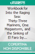 Workbook for Into the Raging Sea: Thirty-Three Mariners, One Megastorm, and the Sinking of El Faro by Rachel Slade (Max-Help Workbooks). E-book. Formato EPUB ebook di Maxhelp