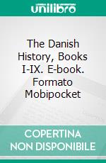 The Danish History, Books I-IX. E-book. Formato Mobipocket ebook