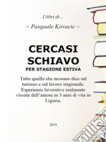 Cercasi schiavo per stagione estiva. E-book. Formato EPUB ebook di Pasquale Kovacic