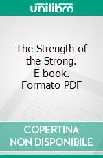 The Strength of the Strong. E-book. Formato PDF ebook di Jack London