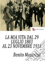 La mia vita dal 29 luglio 1883 al 23 novembre 1911. E-book. Formato EPUB ebook