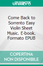 Come Back to Sorrento Easy Violin Sheet Music. E-book. Formato EPUB ebook di Silvertonalities