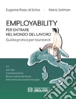 Employability. Per entrare nel mondo del lavoro. Guida pratica per laureandi. E-book. Formato PDF ebook