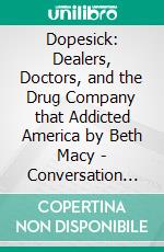 Dopesick: Dealers, Doctors, and the Drug Company that Addicted America by Beth Macy | Conversation Starters. E-book. Formato EPUB ebook di dailyBooks