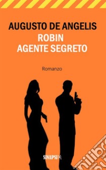 Robin Agente Segreto. E-book. Formato EPUB ebook di Augusto De Angelis