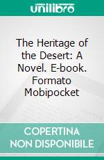 The Heritage of the Desert: A Novel. E-book. Formato Mobipocket