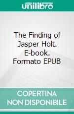 The Finding of Jasper Holt. E-book. Formato EPUB ebook