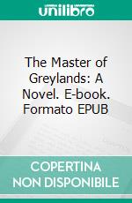 The Master of Greylands: A Novel. E-book. Formato EPUB ebook di Mrs. Henry Wood