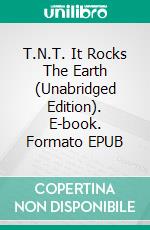 T.N.T. It Rocks The Earth (Unabridged Edition). E-book. Formato EPUB ebook di Claude M. Bristol