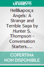 Hell&apos;s Angels: A Strange and Terrible Saga by Hunter S. Thompson - Conversation Starters. E-book. Formato EPUB ebook