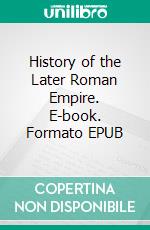 History of the Later Roman Empire. E-book. Formato EPUB ebook