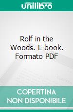 Rolf in the Woods. E-book. Formato Mobipocket ebook di Ernest Thompson Seton