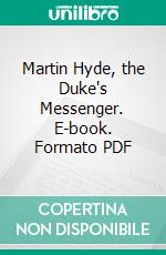 Martin Hyde, the Duke's Messenger. E-book. Formato PDF ebook di John Masefield