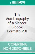 The Autobiography of a Slander. E-book. Formato PDF ebook