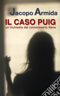 Il caso Puigun'inchiesta del commissario Neve. E-book. Formato Mobipocket ebook di Jacopo Armida