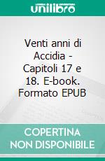 Venti anni di Accidia - Capitoli 17 e 18. E-book. Formato EPUB ebook di Agata Borghesan