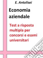 Economia aziendale. Quesiti a risposta multipla: Test a risposta multipla per concorsi e esami universitari. E-book. Formato Mobipocket