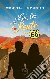 Lui, lei e la Route 66. E-book. Formato EPUB ebook di Antonio Spica