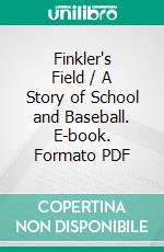 Finkler's Field / A Story of School and Baseball. E-book. Formato Mobipocket ebook di Ralph Henry Barbour