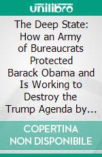 The Deep State: How an Army of Bureaucrats Protected Barack Obama and Is Working to Destroy the Trump Agenda by Jason Chaffetz??????? - Conversation Starters. E-book. Formato EPUB ebook