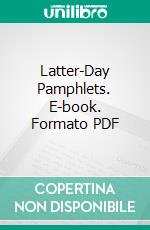 Latter-Day Pamphlets. E-book. Formato PDF ebook di Thomas Carlyle