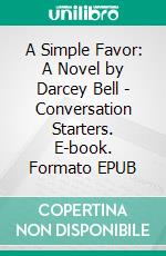 A Simple Favor: A Novel by Darcey Bell - Conversation Starters. E-book. Formato EPUB ebook