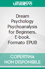 Dream Psychology Psychoanalysis for Beginners. E-book. Formato Mobipocket ebook